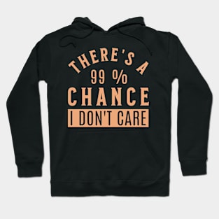 There's a 99% Chance I Don't Care Sarcastic Hoodie